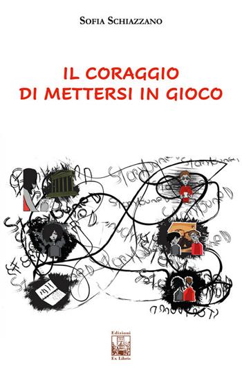 Il coraggio di mettersi in gioco - Sofia Schiazzano - Libro Edizioni Ex Libris 2024, Lo zibaldone | Libraccio.it