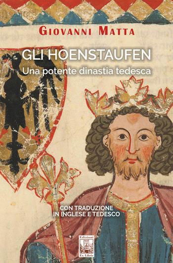 Gli Hoenstaufen. Una potente dinastia tedesca. Ediz. italiana, inglese e tedesca - Giovanni Matta - Libro Edizioni Ex Libris 2024, Lo zibaldone | Libraccio.it