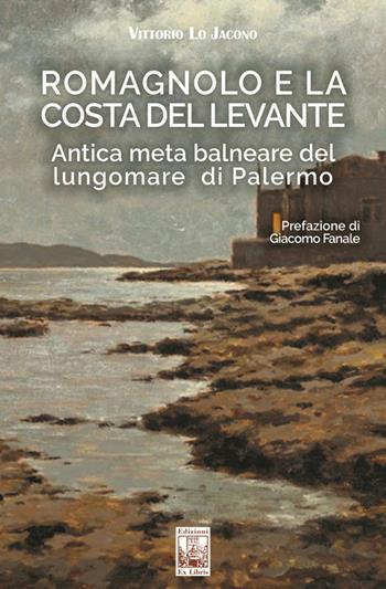 Romagnolo e la Costa del Levante. Antica meta balneare del lungomare di Palermo - Vittorio Lo Jacono - Libro Edizioni Ex Libris 2024, Lo zibaldone | Libraccio.it