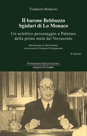 Il barone Bebbuzzo Sgadari di Lo Monaco. Un eclettico personaggio a Palermo della prima metà del Novecento - Tommaso Romano - Libro Edizioni Ex Libris 2024, Lo zibaldone | Libraccio.it