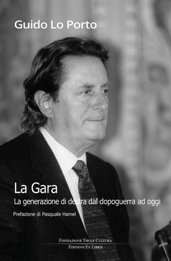 La gara. La generazione di destra dal dopoguerra ad oggi - Guido Lo Porto - Libro Edizioni Ex Libris 2025, Lo zibaldone | Libraccio.it
