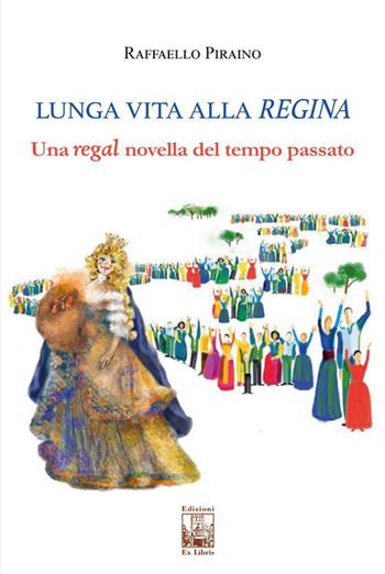 Lunga vita alla regina. Una regal novella del tempo passato - Raffaello Piraino - Libro Edizioni Ex Libris 2024, La biblioteca ideale | Libraccio.it