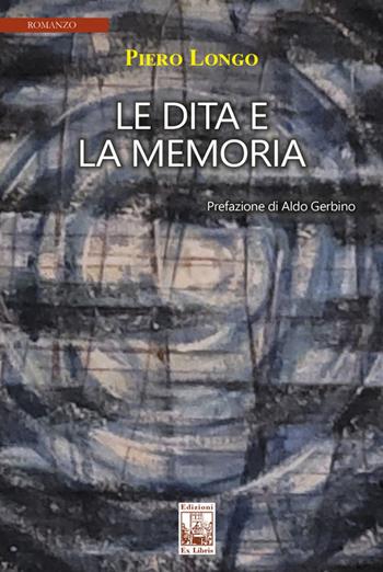 Le dita e la memoria - Piero Longo - Libro Edizioni Ex Libris 2025, La biblioteca ideale | Libraccio.it