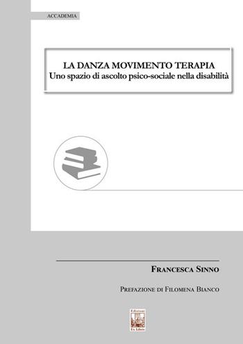 La danza movimento terapia. Uno spazio di ascolto psico-sociale nella disabilità - Francesca Sinno - Libro Edizioni Ex Libris 2025, Accademia | Libraccio.it