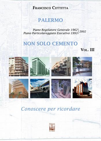 Palermo. Non solo cemento. Conoscere per ricordare. Ediz. illustrata. Vol. 3: Piano Particolareggiato Esecutivo 1993/2002 - Francesco Cuttitta - Libro Edizioni Ex Libris 2025, Il mosaico | Libraccio.it