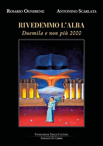Rivedemmo l'alba. Duemila e non più 2000 - Rosario Ognibene - Libro Edizioni Ex Libris 2025, Capitelli | Libraccio.it