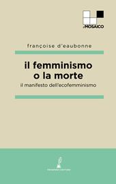 Il femminismo o la morte. Il manifesto dell'ecofemminismo