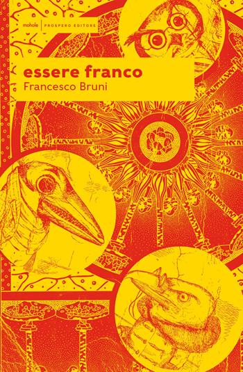 Essere franco - Francesco Bruni - Libro Prospero Editore 2023, Mohole | Libraccio.it