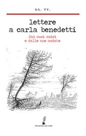 Lettere a Carla Benedetti. Dai suoi amici e dalle sue amiche