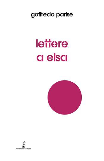 Lettere a Elsa - Goffredo Parise - Libro Prospero Editore 2023, Ariel | Libraccio.it