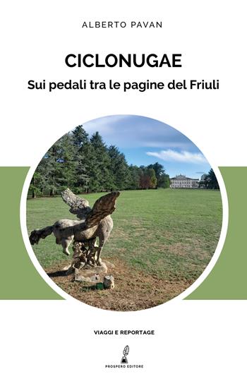 Ciclonugae. Sui pedali tra le pagine del Friuli - Alberto Pavan - Libro Prospero Editore 2023, Viaggi e reportage | Libraccio.it