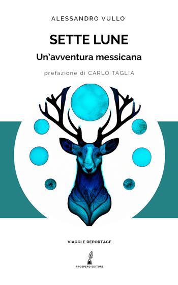Sette lune. Un'avventura messicana - Alessandro Vullo - Libro Prospero Editore 2023, Geopoetica | Libraccio.it