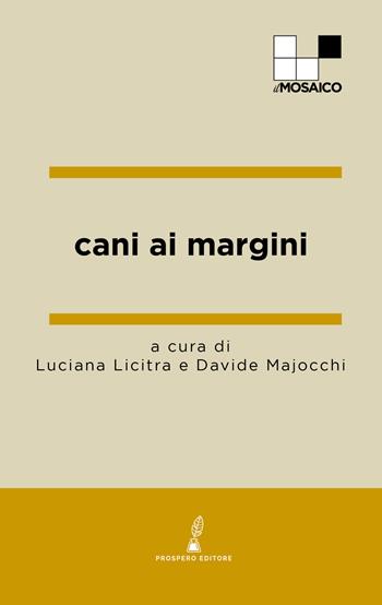 Cani ai margini  - Libro Prospero Editore 2023, Il mosaico | Libraccio.it