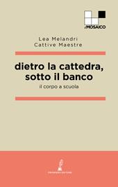 Dietro la cattedra, sotto il banco. Il corpo a scuola
