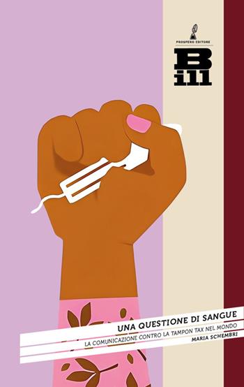 Una questione di sangue. La comunicazione contro la tampon tax nel mondo - Maria Schembri - Libro Prospero Editore 2024, Bill. Comunicazione e società contemporanea | Libraccio.it