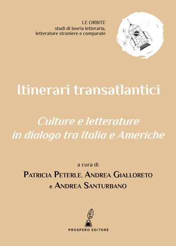 Itinerari transatlantici. Culture e letterature in dialogo tra Italia e Americhe  - Libro Prospero Editore 2024, Scrittojo. Studi sulla letteratura italiana moderna e contemporanea | Libraccio.it