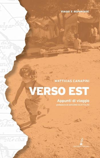 Verso Est. Appunti di viaggio. Nuova ediz. - Matthias Canapini - Libro Prospero Editore 2025, Geopoetica. Viaggi e reportage | Libraccio.it