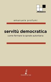 Servitù democratica. Come fermare la spirale autoritaria