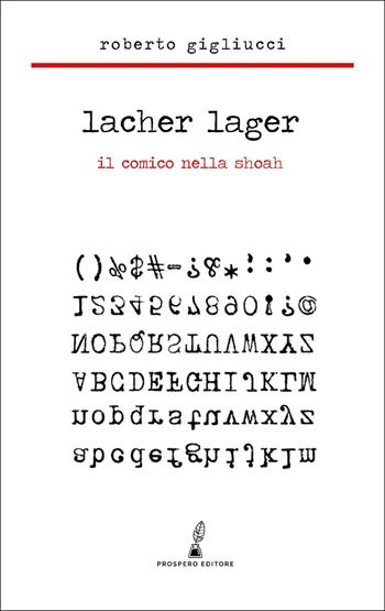 Lacher Lager. Il comico nella Shoah - Roberto Gigliucci - Libro Prospero Editore 2025, Scripta. Leggere, scrivere, editare | Libraccio.it