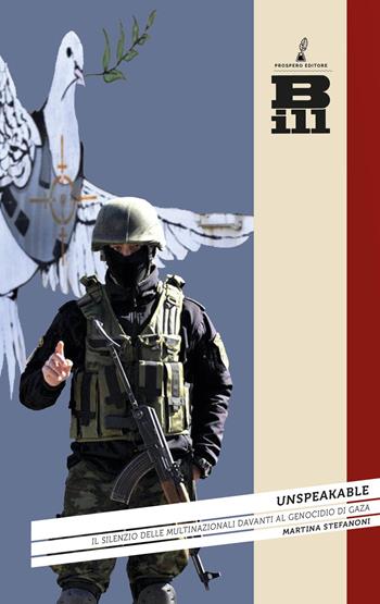 Unspeakable. Il silenzio delle multinazionali davanti al genocidio a Gaza - Martina Stefanoni - Libro Prospero Editore 2025, Bill. Comunicazione e società contemporanea | Libraccio.it