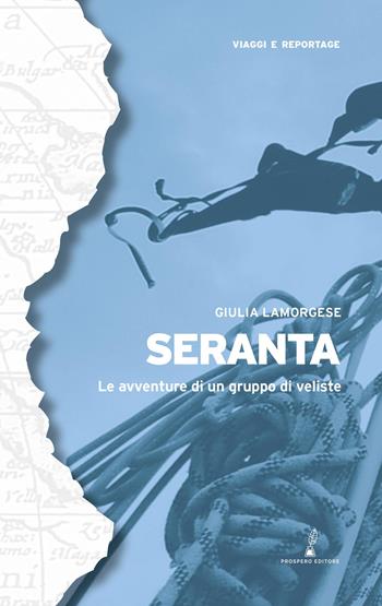 Seranta. Le avventure di un gruppo di veliste - Giulia Lamorgese - Libro Prospero Editore 2025, Geopoetica. Viaggi e reportage | Libraccio.it