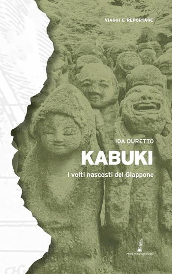 Kabuki. I volti nascosti del Giappone - Ida Duretto - Libro Prospero Editore 2025, Geopoetica. Viaggi e reportage | Libraccio.it