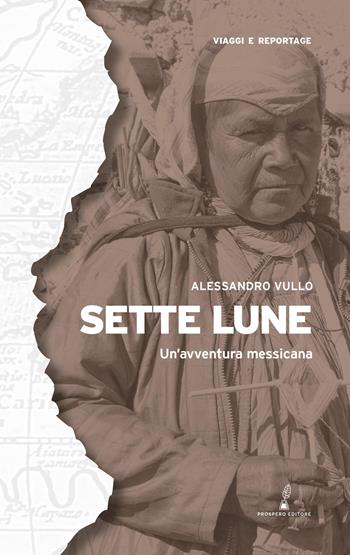 Sette lune. Un'avventura messicana - Alessandro Vullo - Libro Prospero Editore 2026, Geopoetica. Viaggi e reportage | Libraccio.it