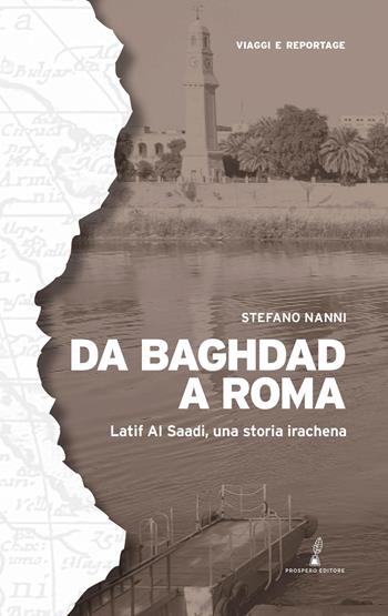 Da Baghdad a Roma. Latif Al Saadi, una storia irachena. Ediz. illustrata - Stefano Nanni - Libro Prospero Editore 2026, Geopoetica. Viaggi e reportage | Libraccio.it