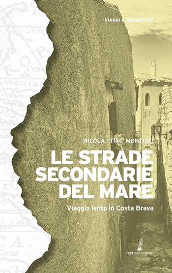 Le strade secondarie del mare. Viaggio lento in Costa Brava - Nicola Montisci - Libro Prospero Editore 2026, Geopoetica. Viaggi e reportage | Libraccio.it