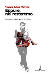 Eppure, noi resisteremo. Il genocidio a Gaza giorno per giorno. Ediz. illustrata