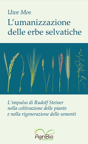 L'umanizzazione delle erbe selvatiche - Uwe Mos - Libro AgriBio 2023 | Libraccio.it