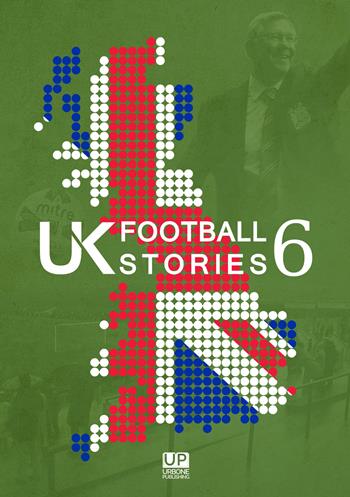 UK football stories. Vol. 6  - Libro Gianluca Iuorio Urbone Publishing 2022 | Libraccio.it
