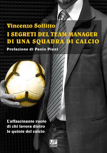 I segreti del team manager di una squadra di calcio - Vincenzo Sollitto - Libro Gianluca Iuorio Urbone Publishing 2022 | Libraccio.it