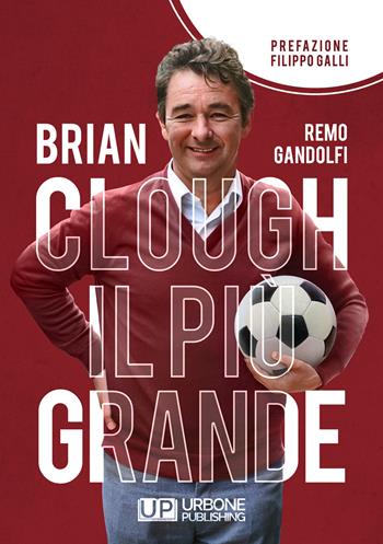 Brian Clough il più grande - Remo Gandolfi - Libro Gianluca Iuorio Urbone Publishing 2022 | Libraccio.it