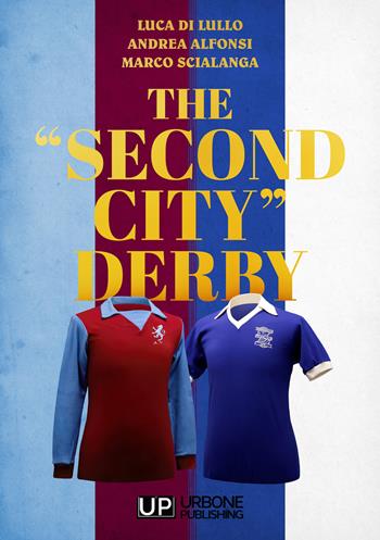 The «second city» derby - Luca Di Lullo, Andrea Alfonsi, Marco Scialanga - Libro Gianluca Iuorio Urbone Publishing 2022 | Libraccio.it