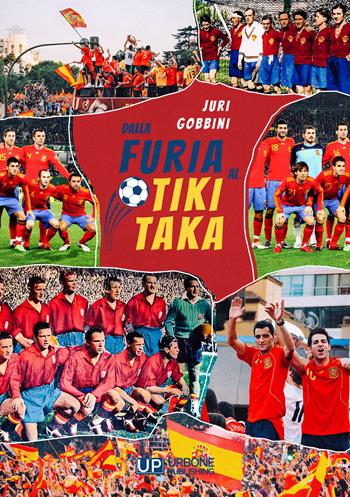 Dalla furia al tiki taka - Juri Gobbini - Libro Gianluca Iuorio Urbone Publishing 2023 | Libraccio.it