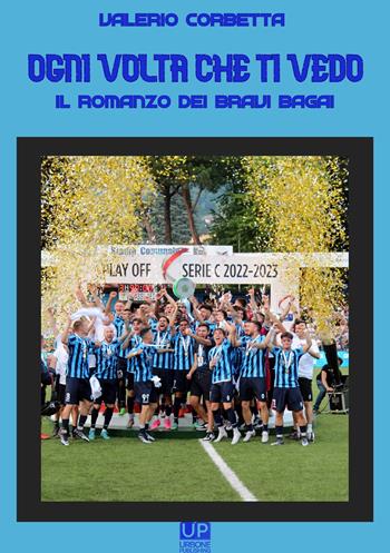 Ogni volta che ti vedo. Il romanzo dei bravi bagai - Valerio Corbetta - Libro Gianluca Iuorio Urbone Publishing 2023 | Libraccio.it