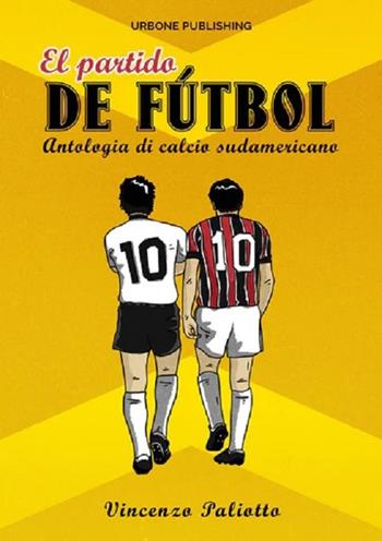 El partido de futbol. Antologia di calcio sudamericano - Vincenzo Paliotto - Libro Gianluca Iuorio Urbone Publishing 2024 | Libraccio.it