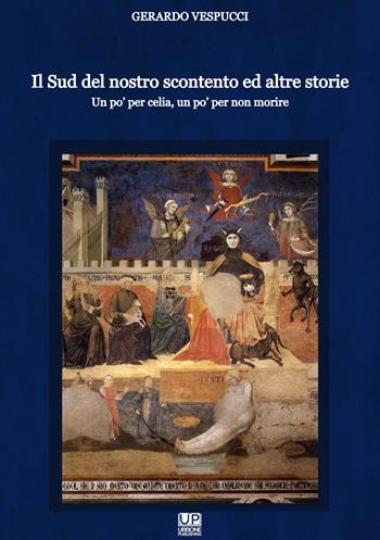 Il Sud del nostro scontento ed altre storie. Un po' per celia, un po' per non morire - Gerardo Vespucci - Libro Gianluca Iuorio Urbone Publishing 2025 | Libraccio.it