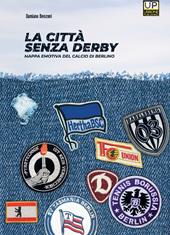 La città senza derby. Mappa emotiva del calcio di Berlino