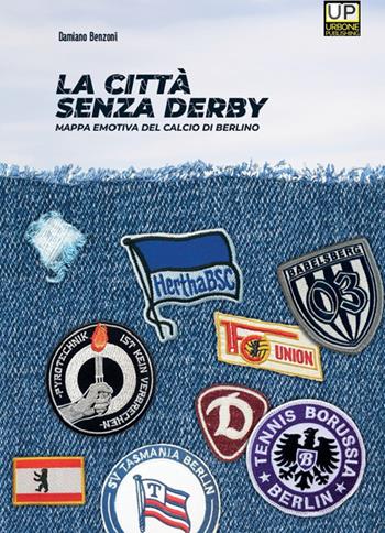 La città senza derby. Mappa emotiva del calcio di Berlino - Damiano Benzoni - Libro Gianluca Iuorio Urbone Publishing 2025 | Libraccio.it