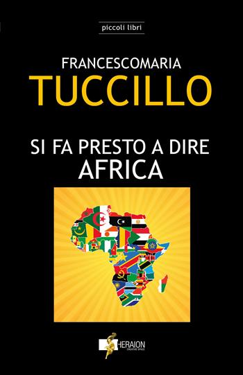 Si fa presto a dire Africa - Francescomaria Tuccillo - Libro Heraion Creative Space 2023, Piccoli libri | Libraccio.it