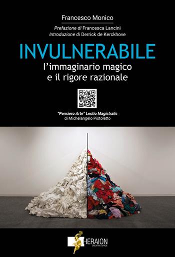 Invulnerabile. L'immaginario magico e il rigore razionale. Con QR code - Francesco Monico - Libro Heraion Creative Space 2023 | Libraccio.it