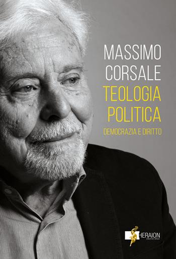 Teologia politica. Democrazia e diritto - Massimo Corsale - Libro Heraion Creative Space 2026 | Libraccio.it