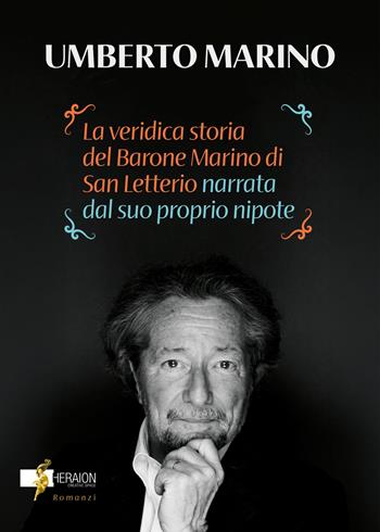 La veridica storia del barone Rosario Marino di San Letterio narrata dal suo nipote - Umberto Marino - Libro Heraion Creative Space 2024 | Libraccio.it