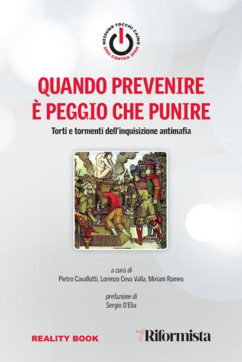 Quando prevenire è peggio che punire. Torti e tormenti dell'inquisizione antimafia  - Libro Reality Book 2022 | Libraccio.it
