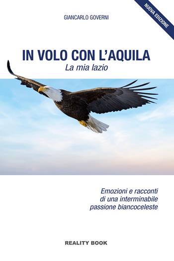In volo con l'aquila. La mia Lazio - Giancarlo Governi - Libro Reality Book 2025, Controluce | Libraccio.it