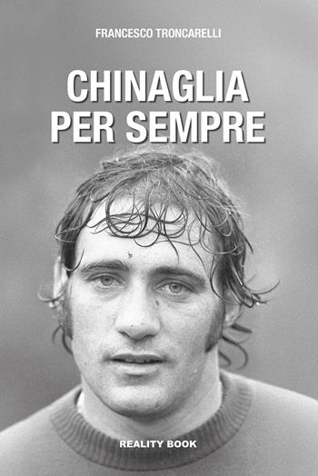 Chinaglia per sempre - Francesco Troncarelli - Libro Reality Book 2026, Controluce | Libraccio.it