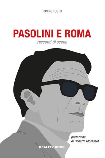 Pasolini e Roma. Racconti di scena - Tonino Tosto - Libro Reality Book 2025, Controluce | Libraccio.it