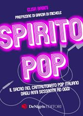 Spirito pop. Il sacro nel cantautorato pop italiano dagli anni sessanta ad oggi